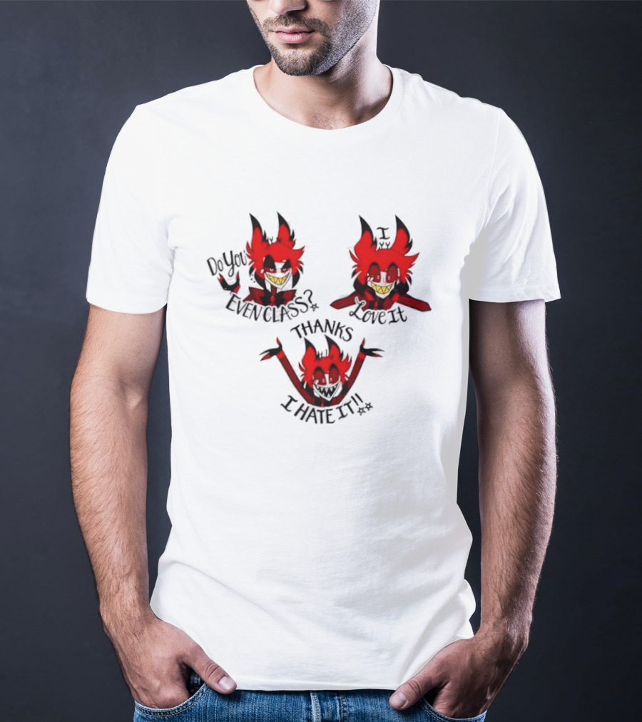 Alastor Hazbin Hotel Do You Even Class Thanks I Love It I Hate It T-Shirt