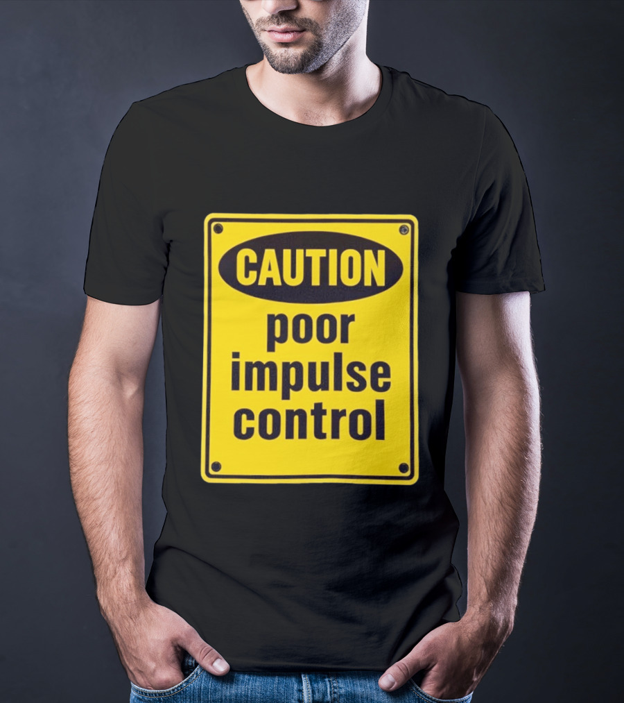 Caution Poor Impulse Control Sign Yellow Warning T-Shirt