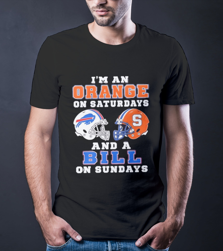 I'm An Orange Syracuse Fan On Saturdays And A Buffalo Bills Supporter On Sundays T-Shirt