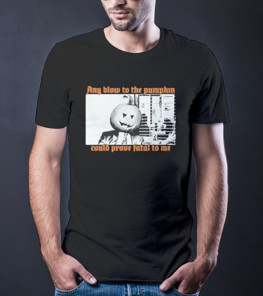 The Acacia Strain Any Blow To The Pumpkinhead Could Prove Fatal To Me Halloween Horror T-Shirt