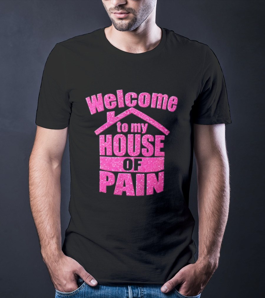 Welcome To My House Of Pain Pink Glitter T-Shirt