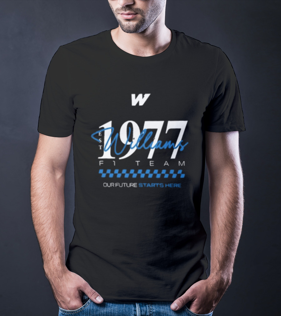 W Williams Racing F1 Team Est 1977 Our Future Starts Here T-Shirt