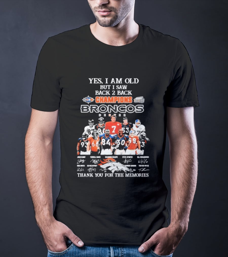 Yes I Am Old But I Saw Back 2 Back Champions Denver Broncos Thank You For The Memories T-Shirt