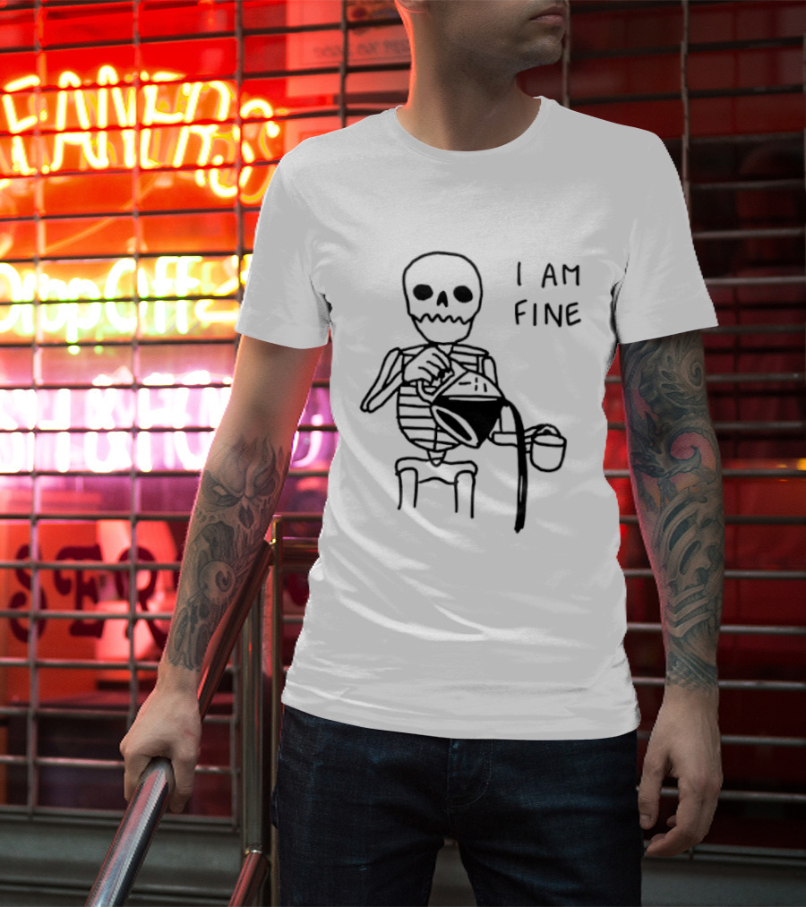 Skeleton Pouring Coffee I Am Fine T-Shirt