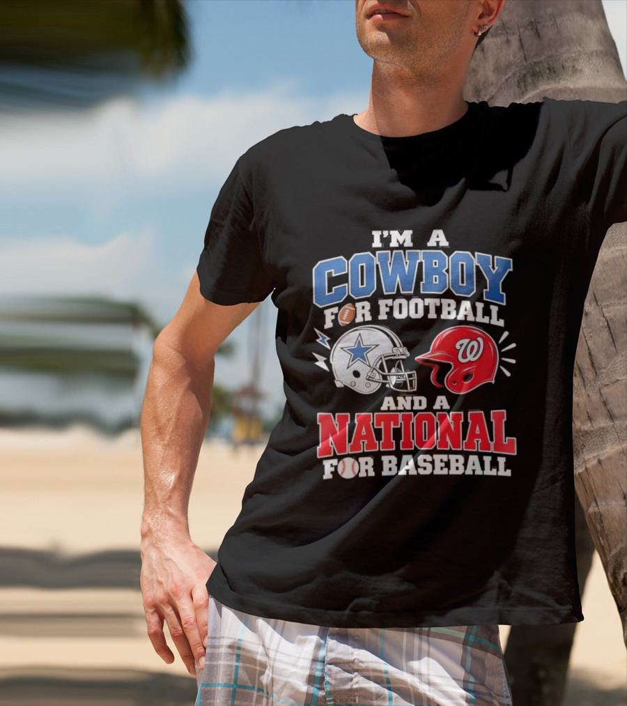 I'm A Cowboy Football Fan And A National Baseball T-Shirt