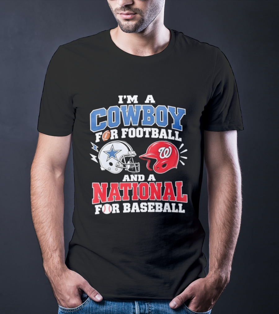I'm A Cowboy Football Fan And A National Baseball T-Shirt
