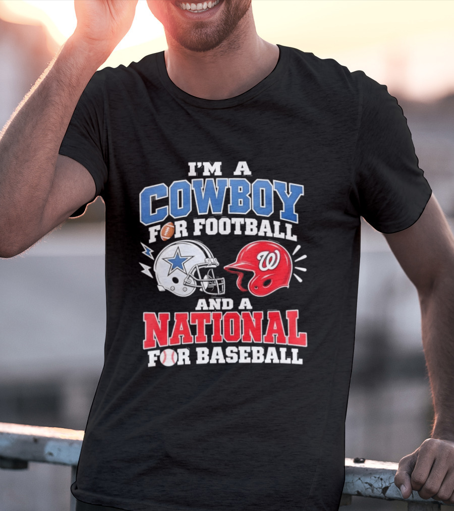 I'm A Cowboy Football Fan And A National Baseball T-Shirt