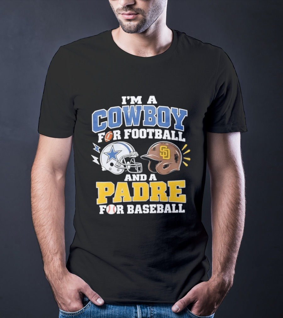 I'm A Cowboy For Football And A Padre For Baseball Sports Fan T-Shirt
