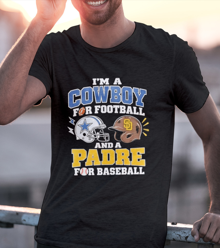 I'm A Cowboy For Football And A Padre For Baseball Sports Fan T-Shirt
