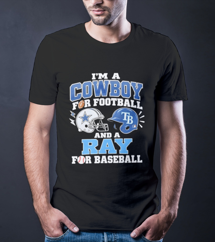 I'm A Cowboy For Football And A Ray For Baseball With Helmets And Sports T-Shirt