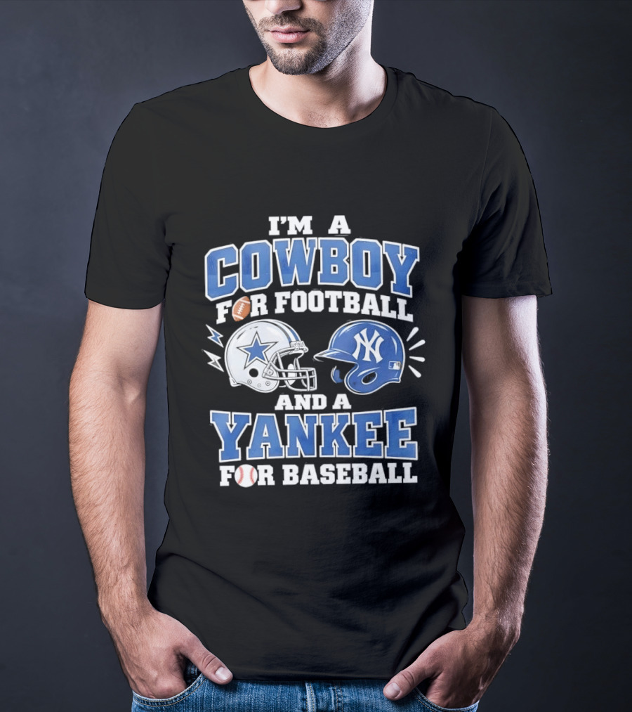 I'm A Cowboy For Football And A Yankee For Baseball Helmet T-Shirt