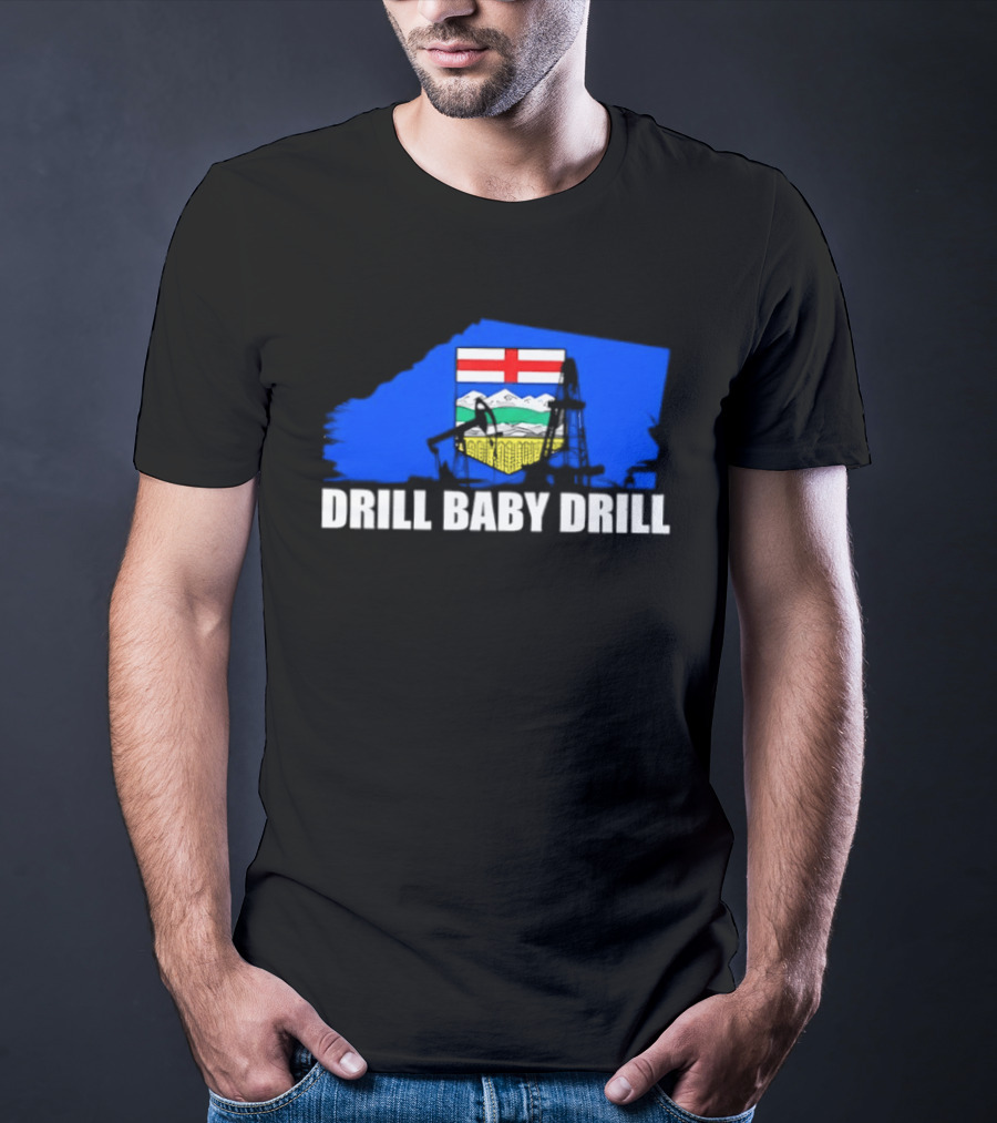Drill Baby Drill Alberta Flag Oil Industry Reference T-Shirt