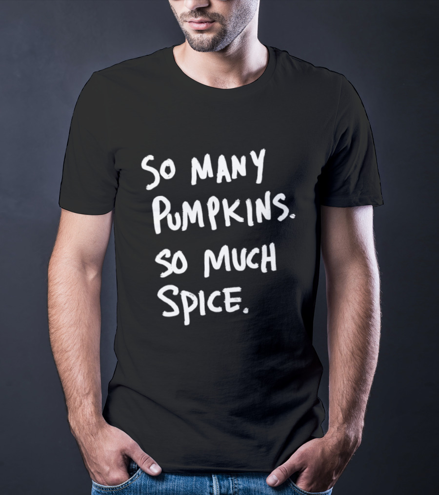 So Many Pumpkins So Much Spice Fall Season Autumn Vibes T-Shirt