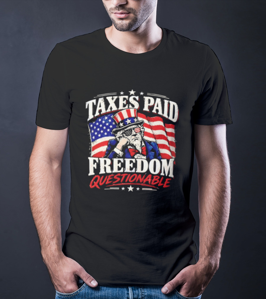 Taxes Paid Freedom Questionable Uncle Sam American Flag Patriotic T-Shirt