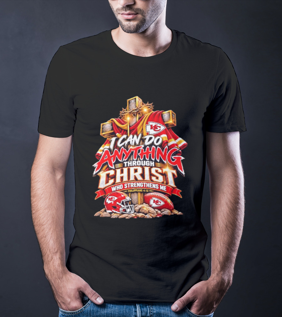 Kansas City Chiefs I Can Do Anything Through Christ Who Strengthens Me Philippians 4:13 T-Shirt