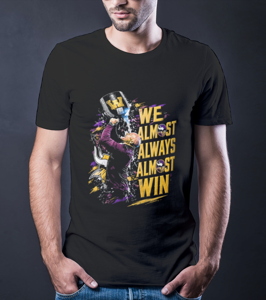 We Almost Always Almost Win Minnesota Vikings Football Fan Celebration T-Shirt