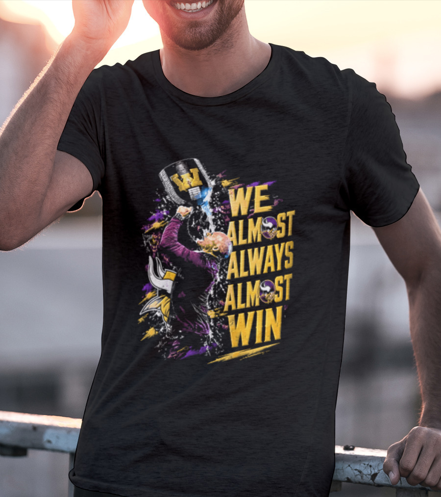 We Almost Always Almost Win Minnesota Vikings Football Fan Celebration T-Shirt