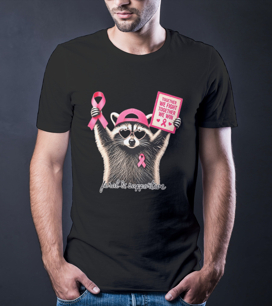 Feral And Supportive Raccoon Pink Ribbon Together We Fight Together We Win T-Shirt