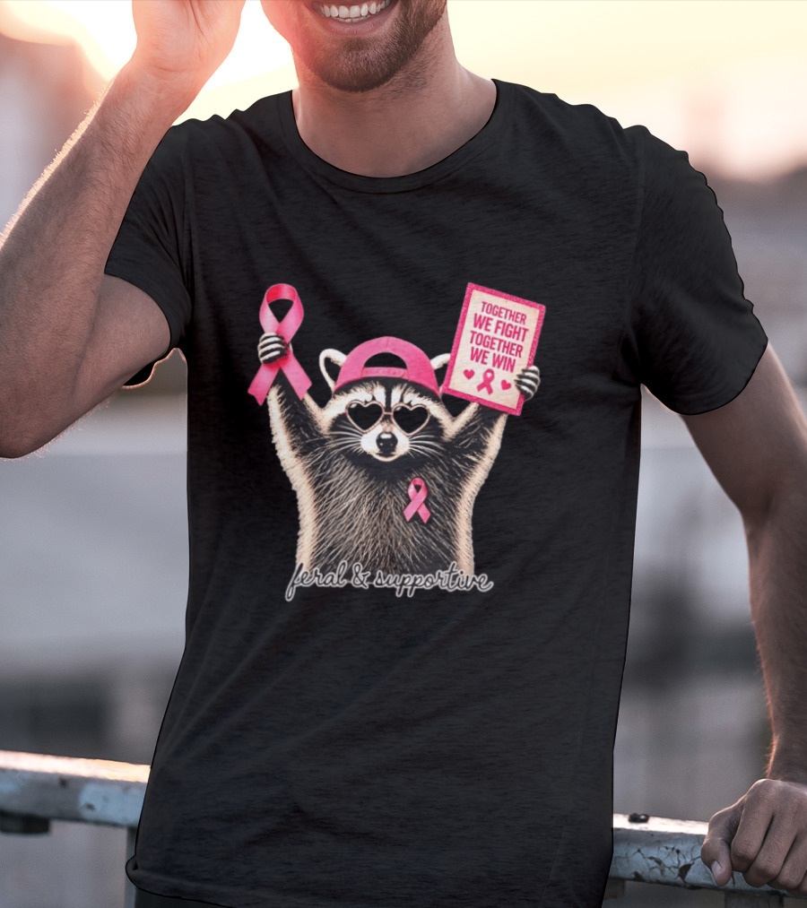 Feral And Supportive Raccoon Pink Ribbon Together We Fight Together We Win T-Shirt