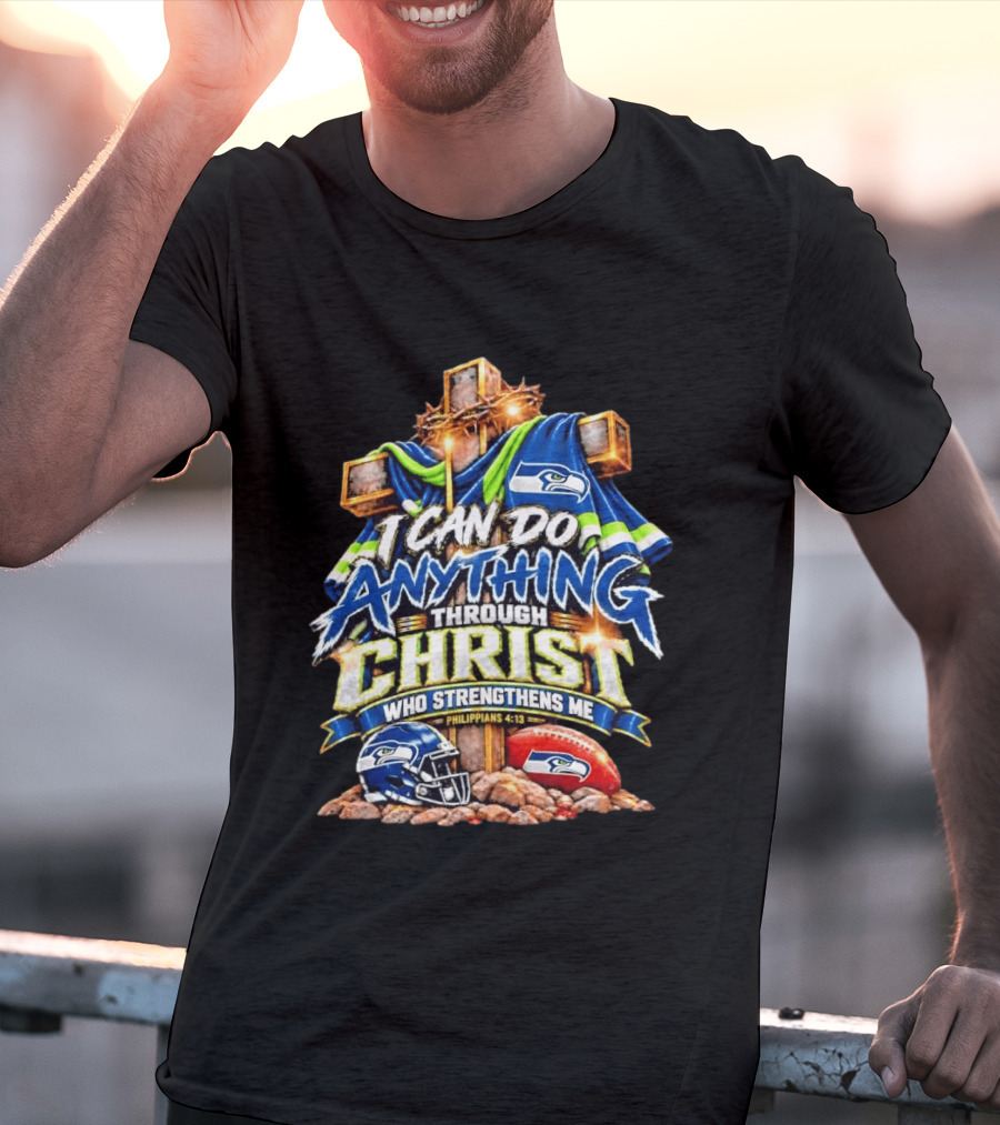 Seattle Seahawks I Can Do Anything Through Christ Who Strengthens Me Philippians 4:13 T-Shirt