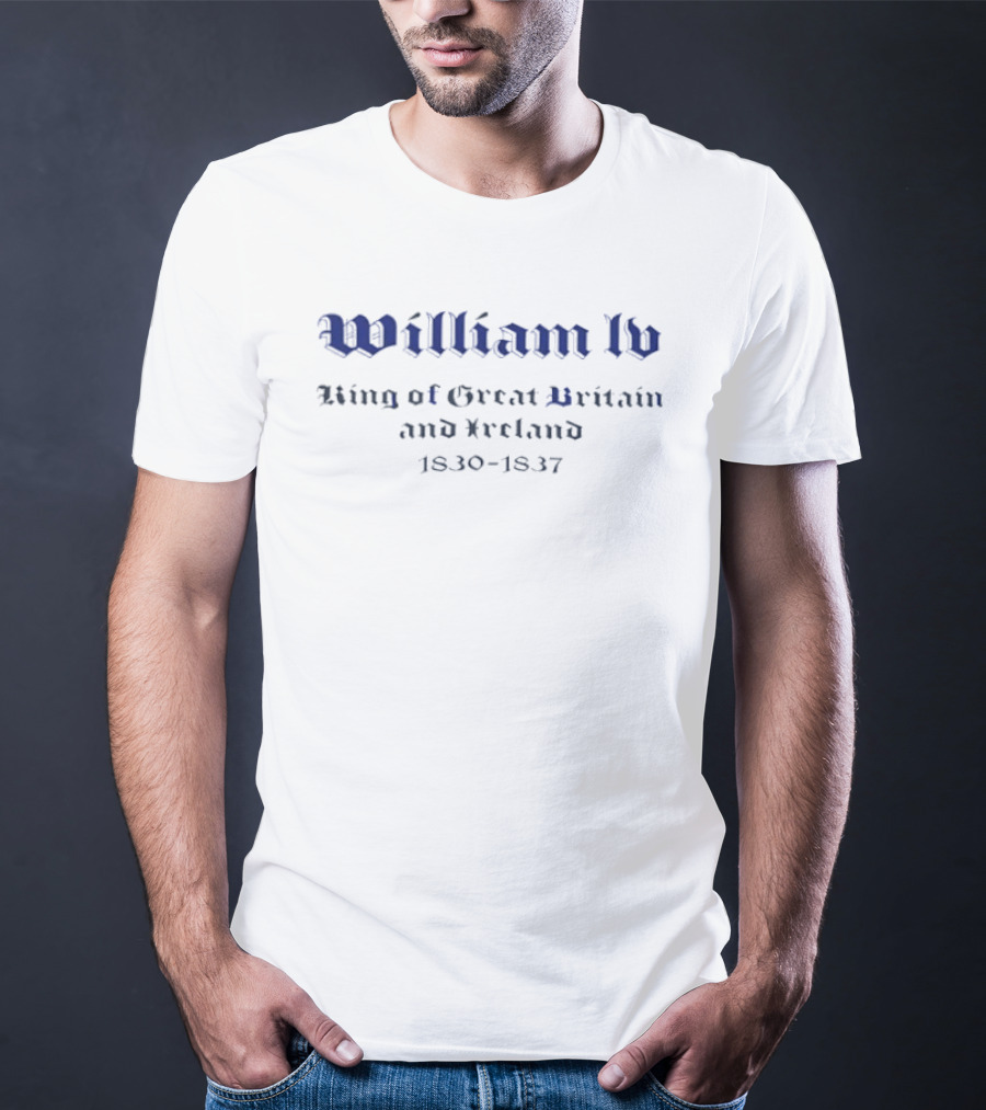 William IV King Of Great Britain And Ireland 1830 1837 T-Shirt