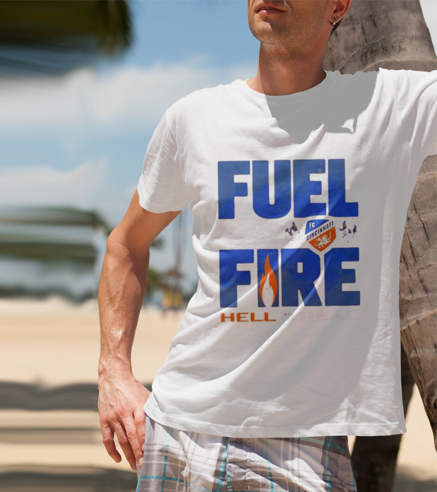 FC Cincinnati Fuel The Fire Hell Is Real T-Shirt