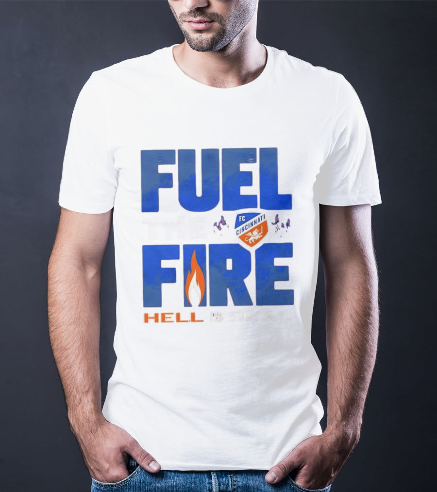 FC Cincinnati Fuel The Fire Hell Is Real T-Shirt