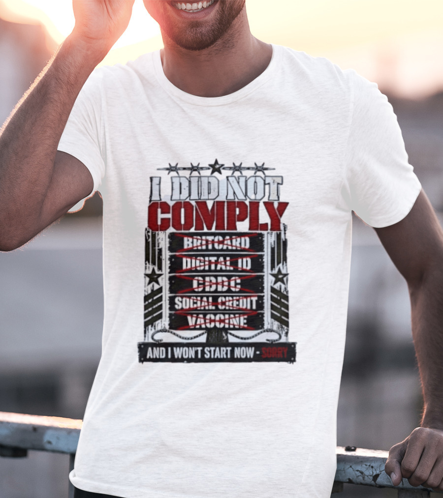 I Did Not Comply Britcard Digital ID CBDC Social Credit Vaccine Sorry T-Shirt