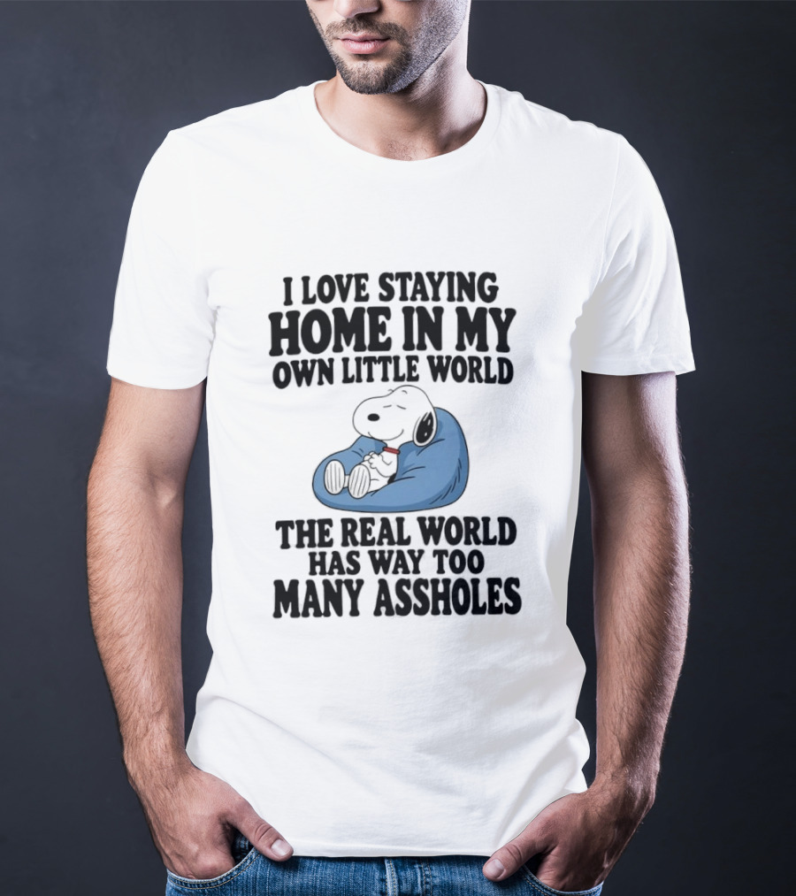 Snoopy I Love Staying Home In My Own Little World Real World Has Way Too Many T-Shirt