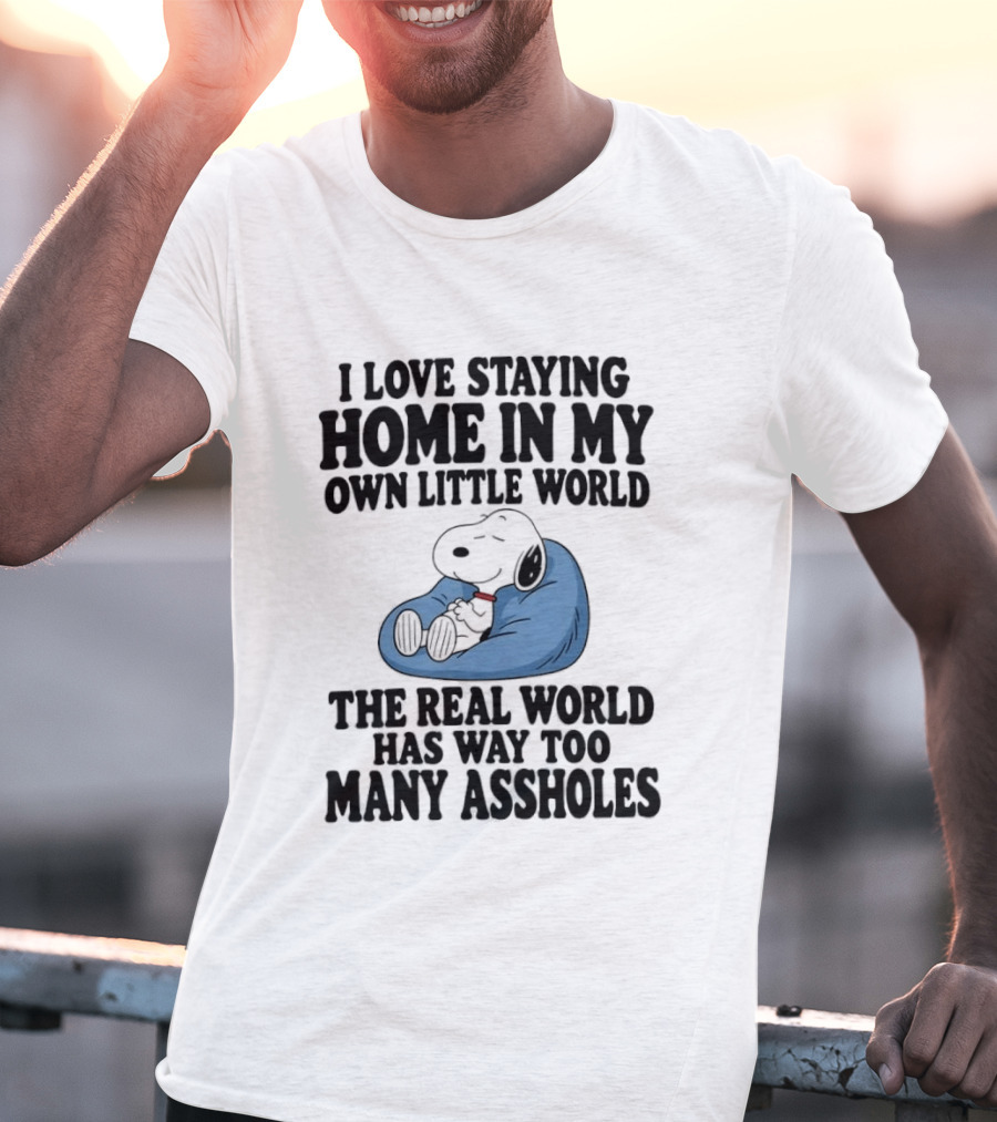 Snoopy I Love Staying Home In My Own Little World Real World Has Way Too Many T-Shirt