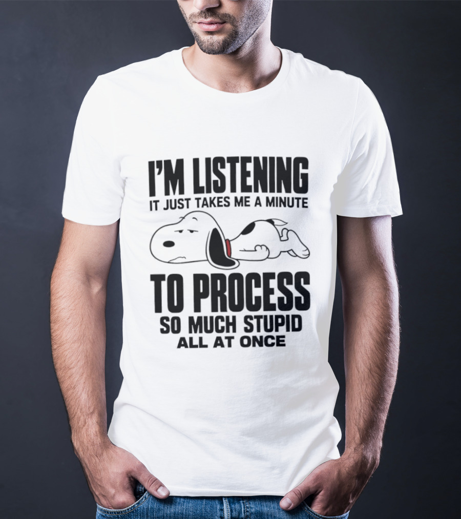 Snoopy I'm Listening To Process So Much Stupid All At Once T-Shirt