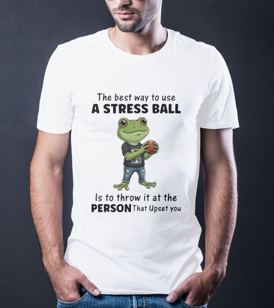 The Best Way To Use A Stress Ball Is To Throw It At The Person That Upset You Frog Holding Stress Ball With Jeans T-Shirt