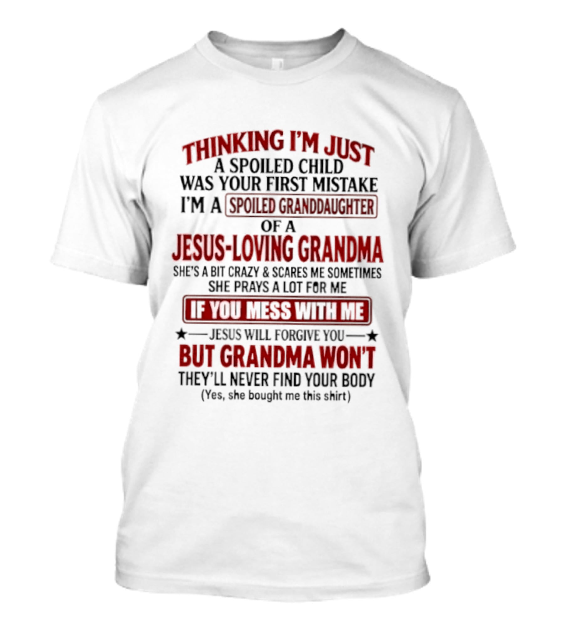 Thinking I’m Just A Spoiled Child Was Your First Mistake I’m A Spoiled Granddaughter Of A Jesus Loving Grandma T-Shirt