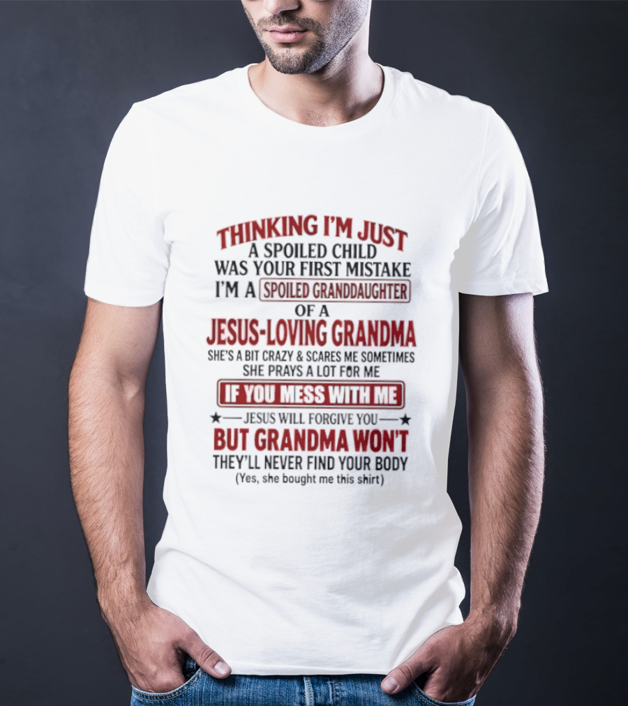 Thinking I’m Just A Spoiled Child Was Your First Mistake I’m A Spoiled Granddaughter Of A Jesus Loving Grandma T-Shirt