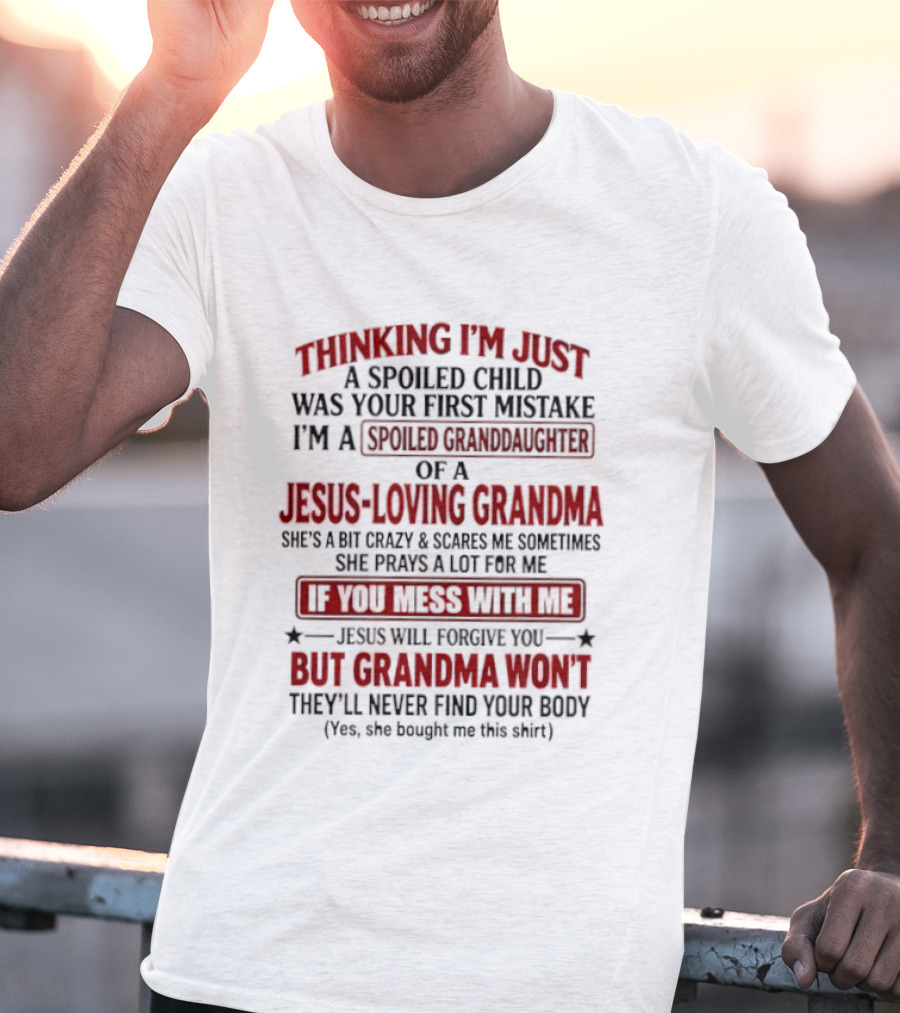 Thinking I’m Just A Spoiled Child Was Your First Mistake I’m A Spoiled Granddaughter Of A Jesus Loving Grandma T-Shirt
