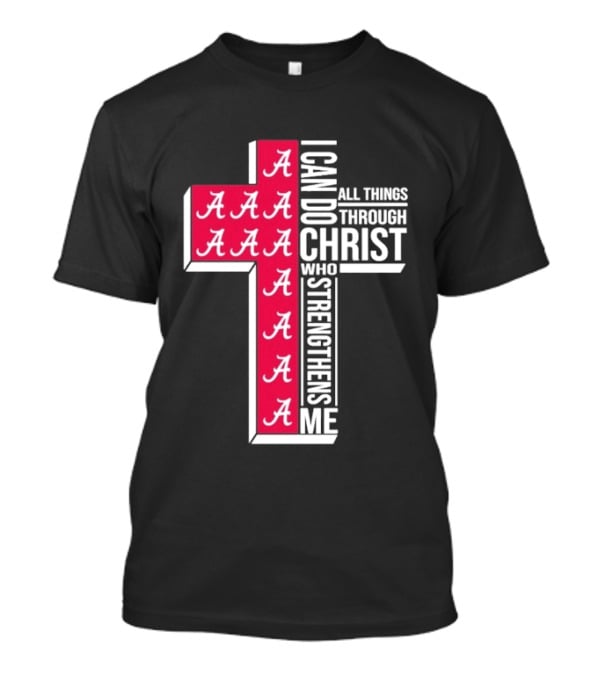 Alabama Crimson Tide I Can Do All Things Through Christ Who Strengthens Me Cross Christian Football Fan T-Shirt