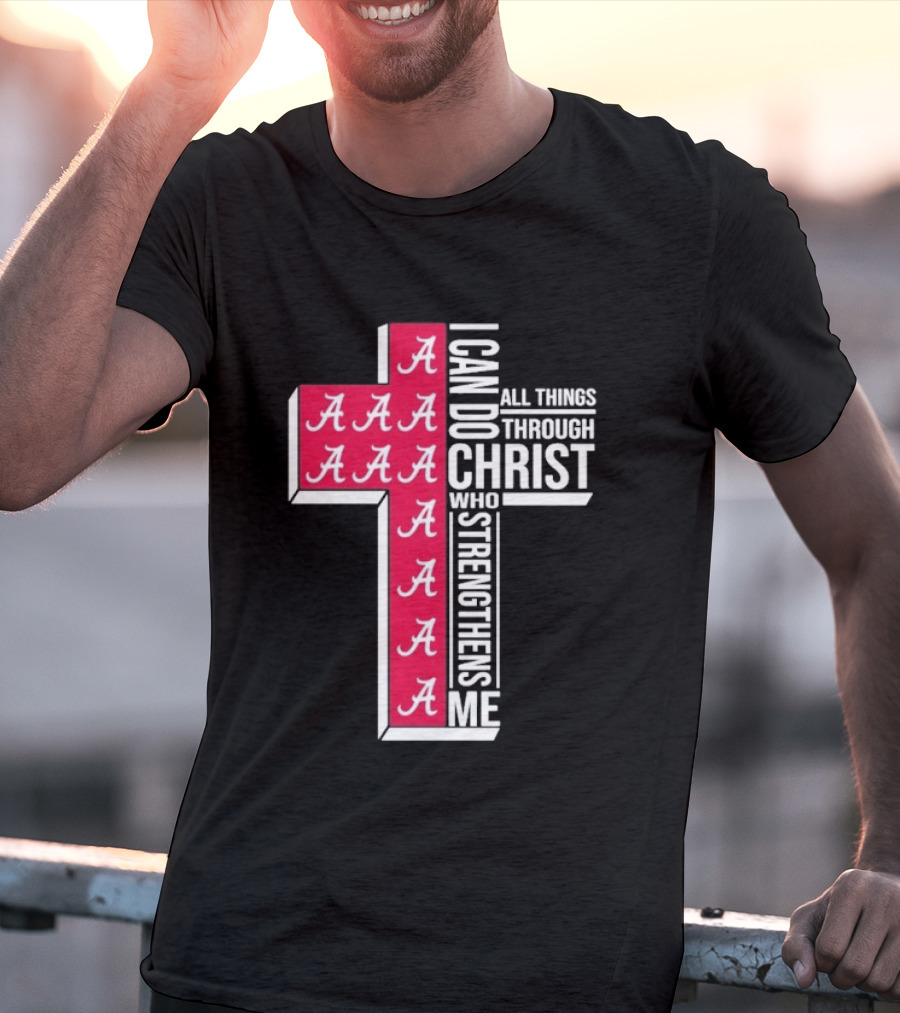 Alabama Crimson Tide I Can Do All Things Through Christ Who Strengthens Me Cross Christian Football Fan T-Shirt