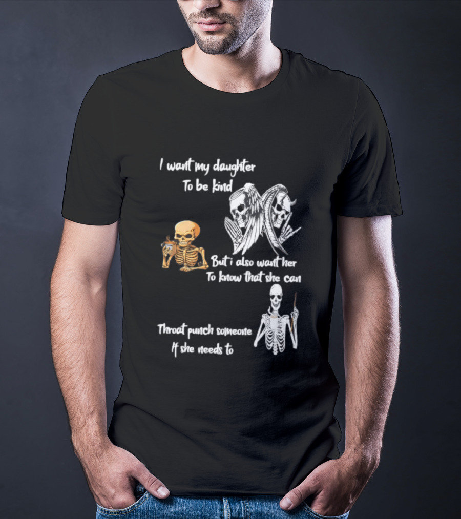 I Want My Daughter To Be Kind But Also Know She Can Throat Punch If Needed Skeletons And Masks T-Shirt