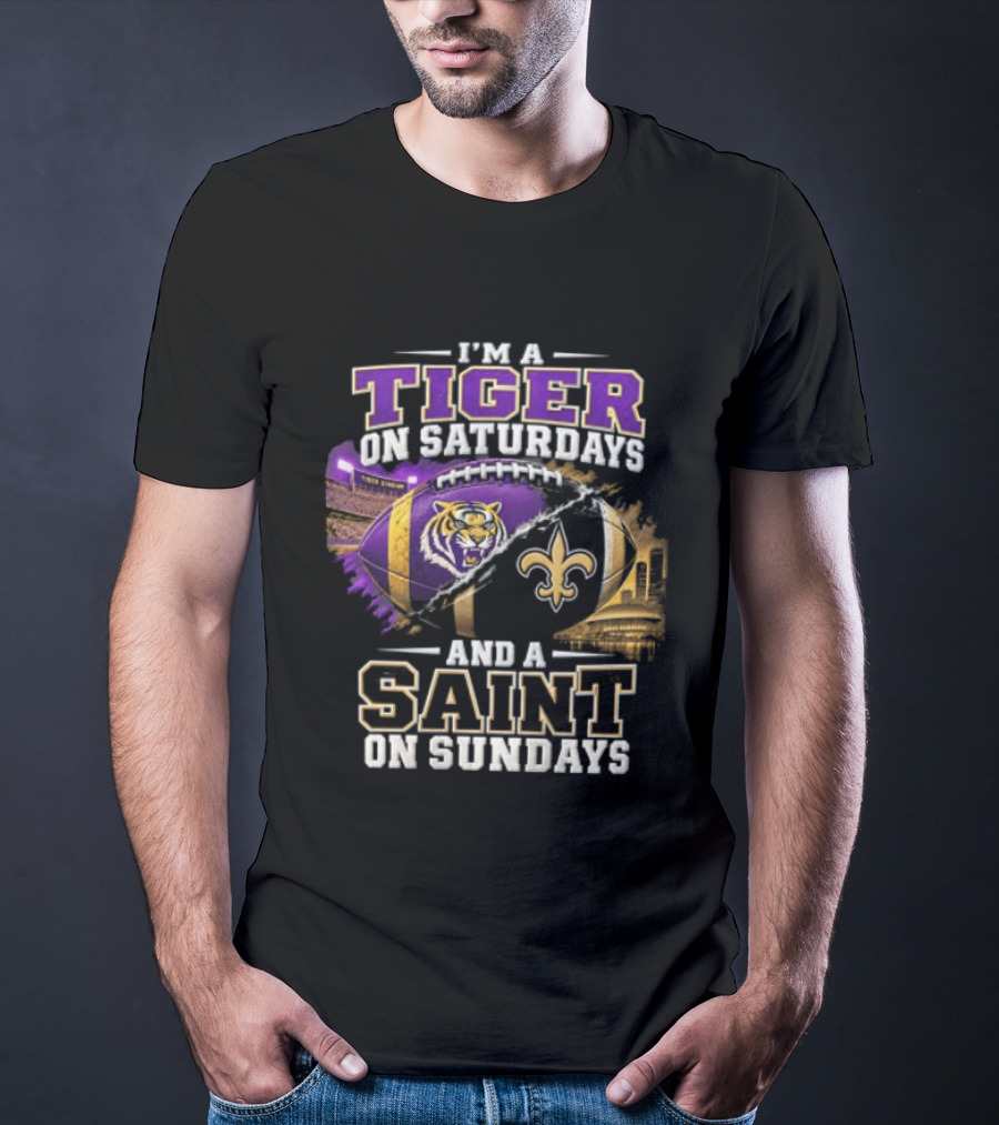I'm A Tiger On Saturdays And A Saint On Sundays LSU X New Orleans T-Shirt