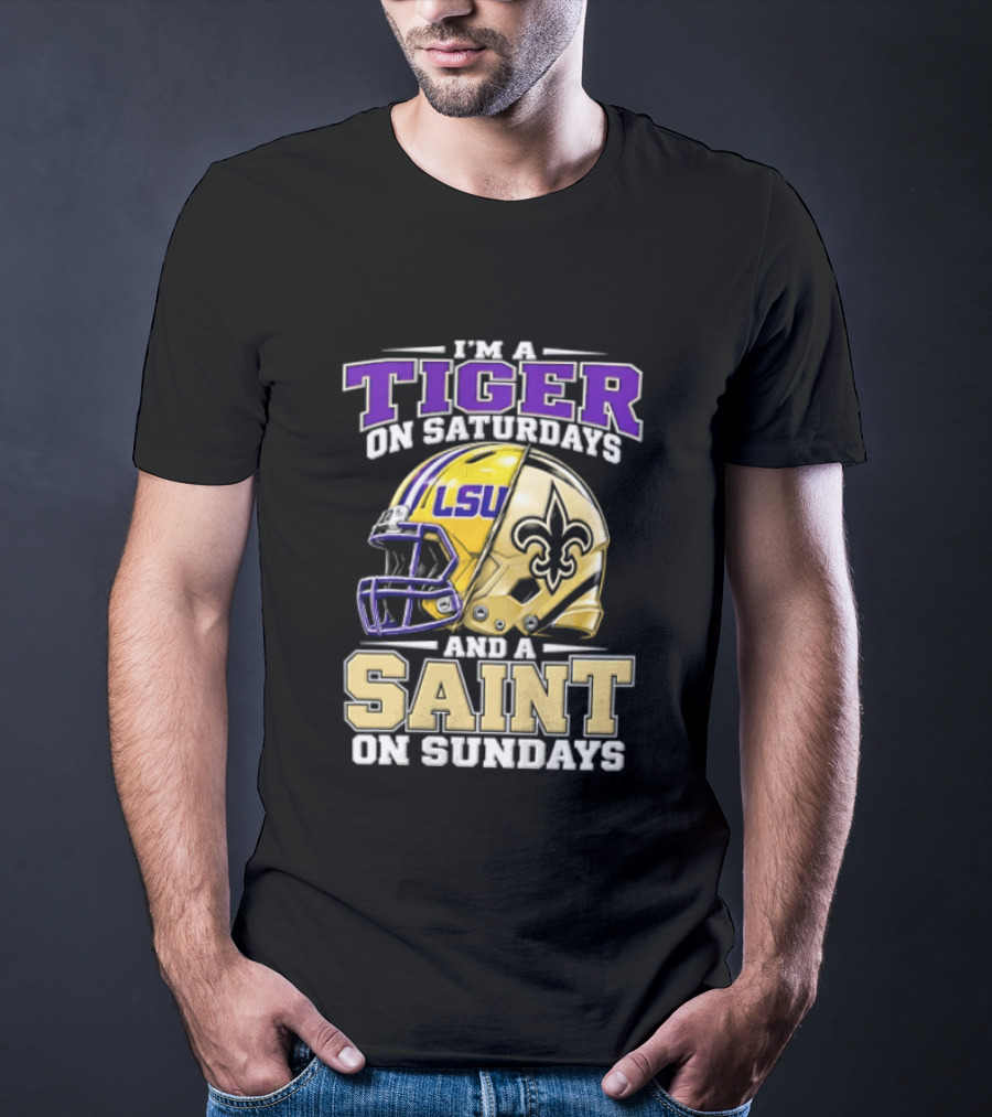 I'm A Tiger On Saturdays And A Saint On Sundays LSU Helmet Fleur De Lis Football Fan T-Shirt