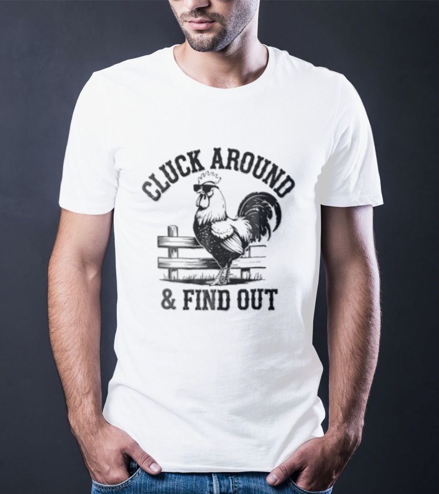 Cluck Around And Find Out Rooster Sunglasses Fence T-Shirt