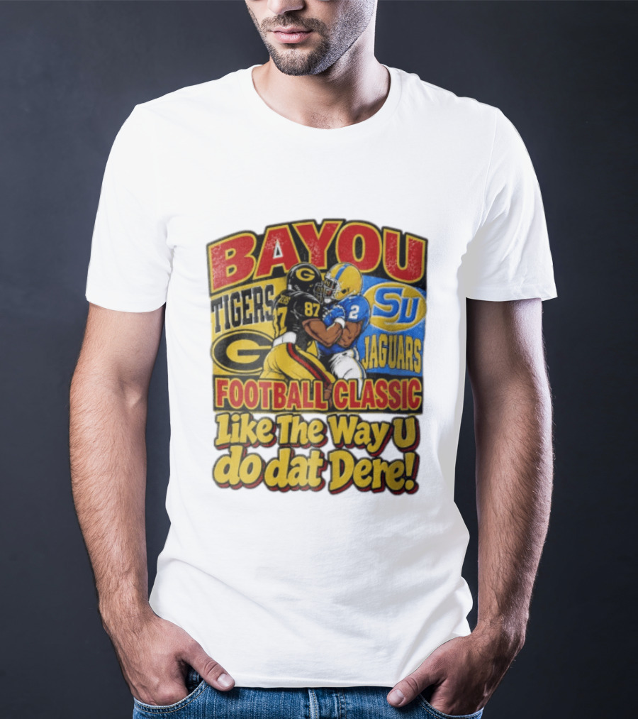 Bayou Classic Grambling State Tigers Vs Southern University Jaguars Football Like The Way U Do Dat Dere T-Shirt