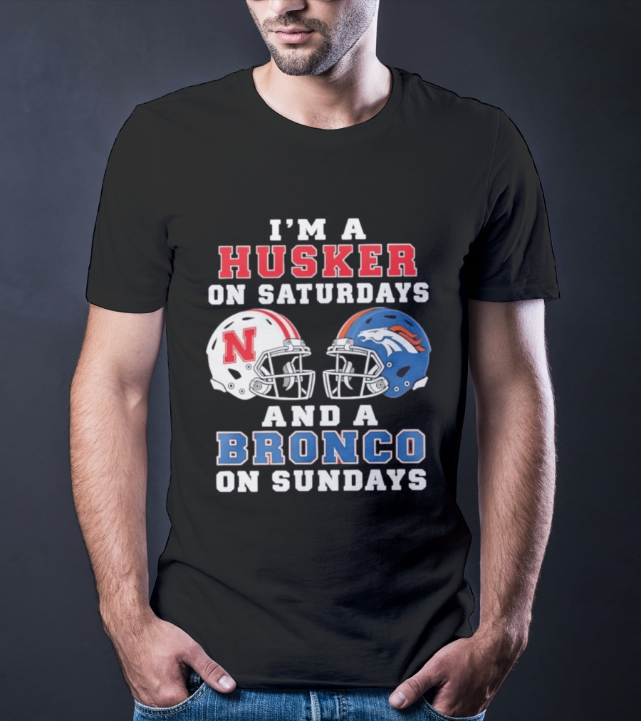 I'm A Husker On Saturdays And A Bronco On Sundays Nebraska And Denver Football T-Shirt