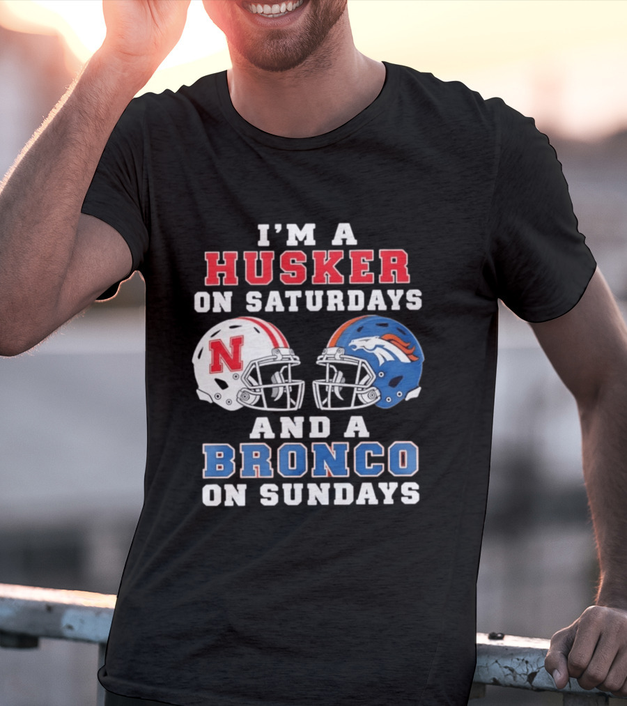 I'm A Husker On Saturdays And A Bronco On Sundays Nebraska And Denver Football T-Shirt