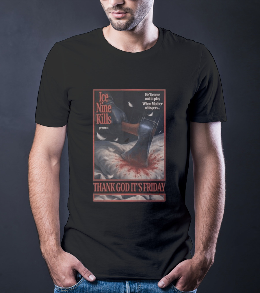 Ice Nine Kills Presents Thank God It's Friday He'll Come Out To Play When Mother Whispers T-Shirt