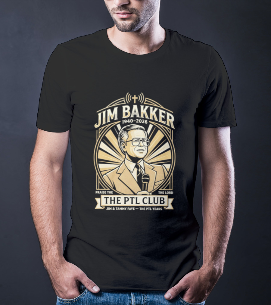 Jim Bakker 1940 2026 Praise The Lord PTL Club Jessica Hahn Scandal PTL Television Show T-Shirt