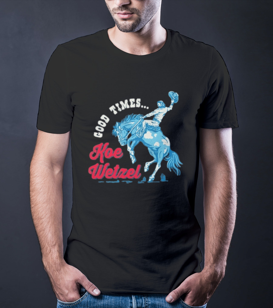 Good Times Koe Wetzel Rodeo Bronco Rider T-Shirt