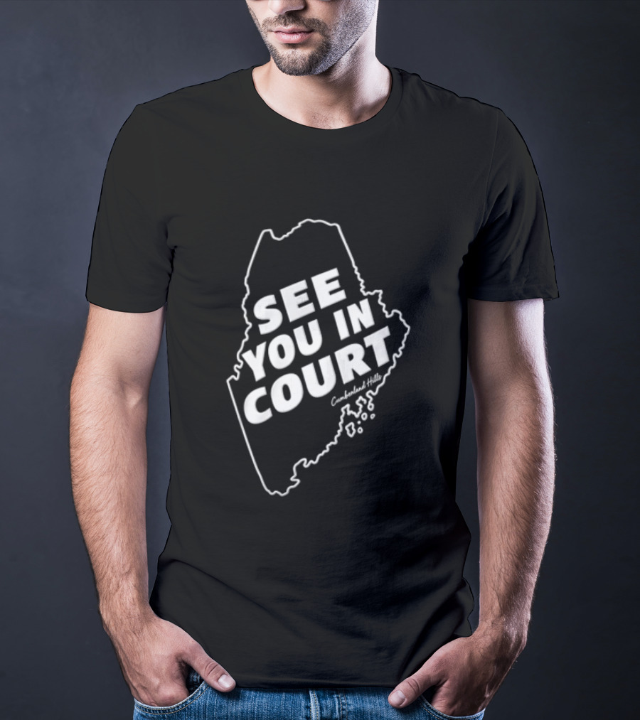 See You In Court Maine Map T-Shirt