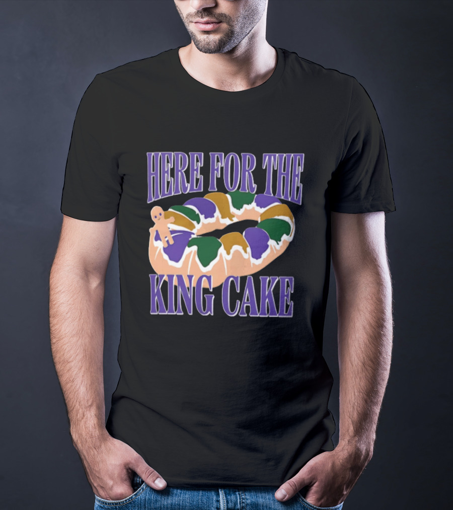 Here For The King Cake Mardi Gras New Orleans T-Shirt