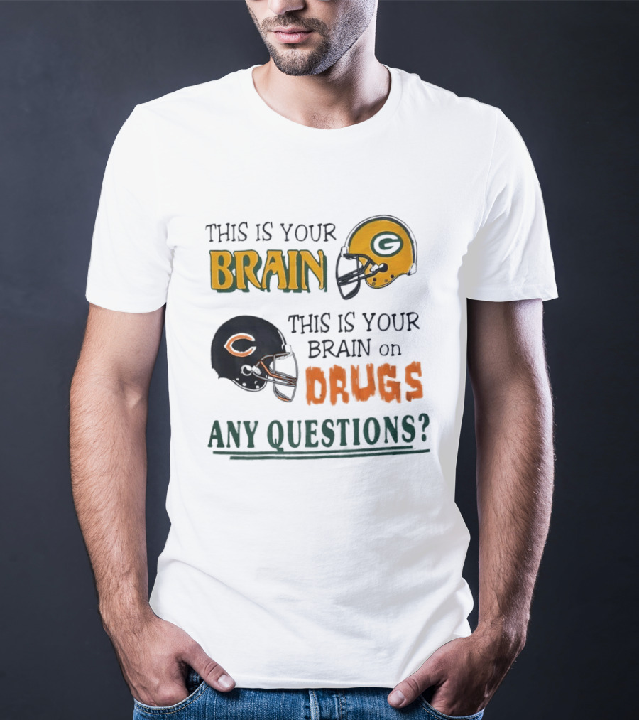 This Is Your Brain Green Bay Packers Helmet Brain On Drugs Chicago Bears Helmet Any Questions T-Shirt